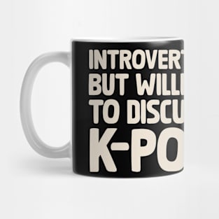 Introverted But Willing To Discuss KPOP Mug